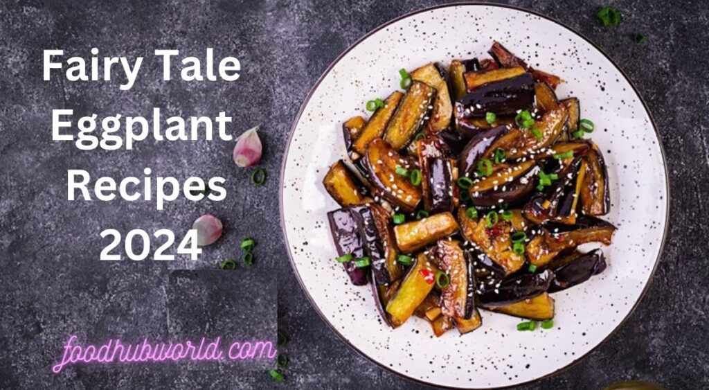 Fairy Tale Eggplant Recipes 2024