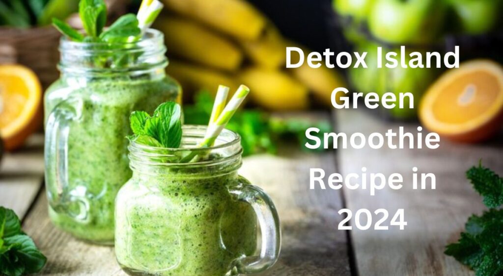 Detox Island Green Smoothie Recipe in 2024