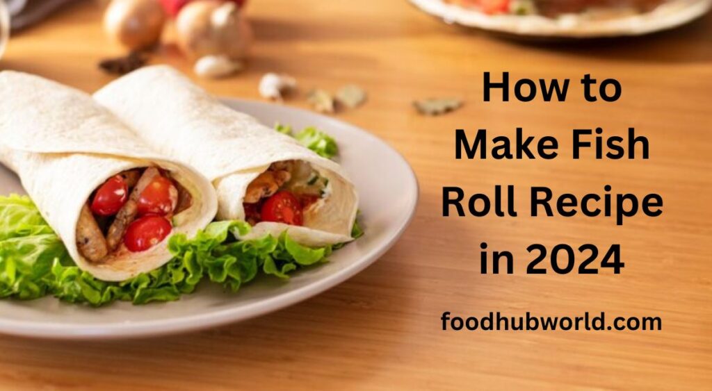 How to Make Fish Roll Recipe in 2024