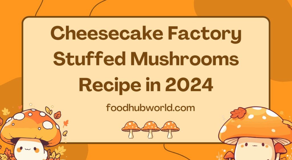 Cheesecake Factory Stuffed Mushrooms Recipe in 2024