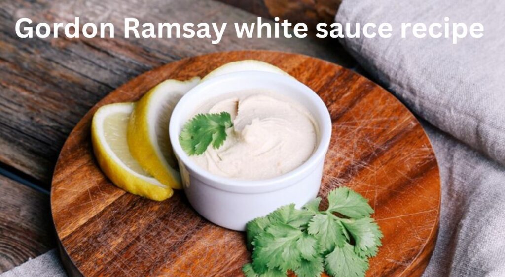 Gordon Ramsay white sauce recipe in 2024