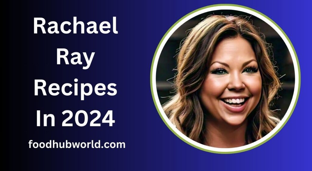 Rachael Ray Recipes In 2024