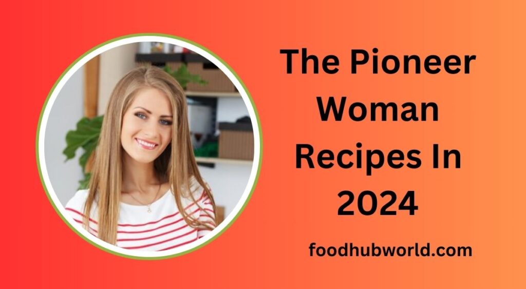 The Pioneer Woman Recipes In 2024